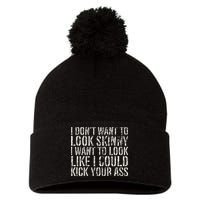 I Dont Want To Look Skinny I Want To Look Like Pom Pom 12in Knit Beanie