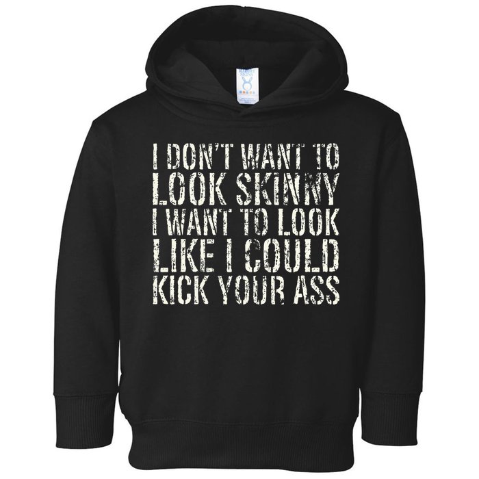 I Dont Want To Look Skinny I Want To Look Like Toddler Hoodie