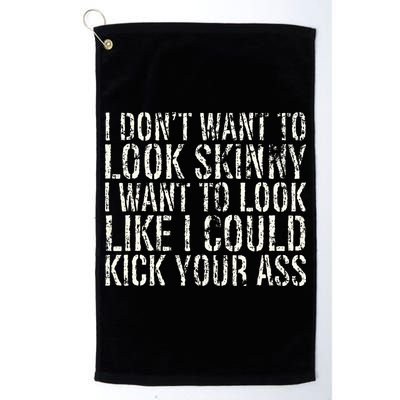 I Dont Want To Look Skinny I Want To Look Like Golf Towel