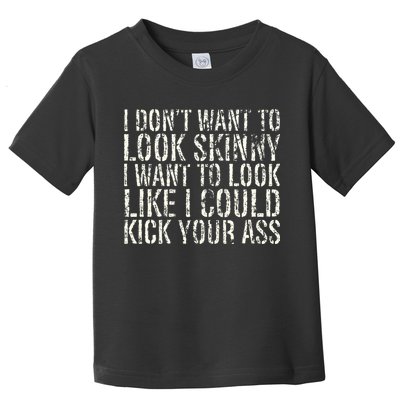 I Dont Want To Look Skinny I Want To Look Like Toddler T-Shirt