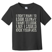 I Dont Want To Look Skinny I Want To Look Like Toddler T-Shirt