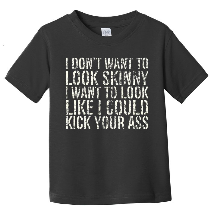 I Dont Want To Look Skinny I Want To Look Like Toddler T-Shirt