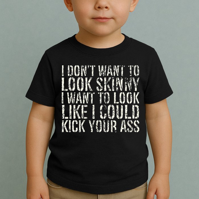 I Dont Want To Look Skinny I Want To Look Like Toddler T-Shirt