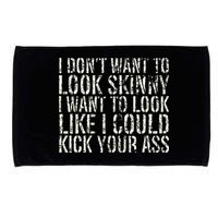 I Dont Want To Look Skinny I Want To Look Like Microfiber Hand Towel
