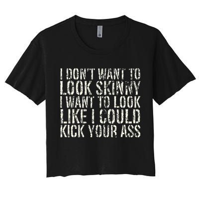 I Dont Want To Look Skinny I Want To Look Like Crop Top