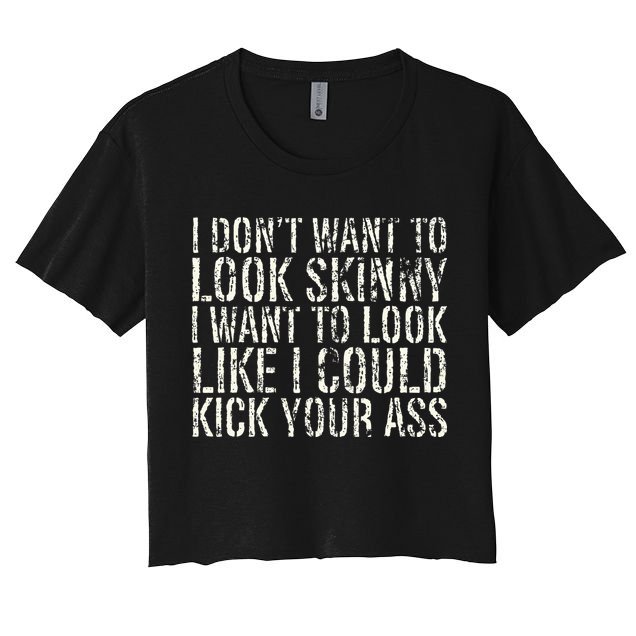 I Dont Want To Look Skinny I Want To Look Like Crop Top