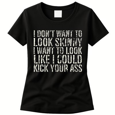 I Dont Want To Look Skinny I Want To Look Like Womens T-Shirt