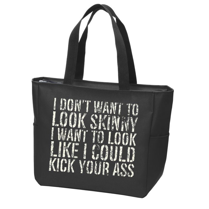 I Dont Want To Look Skinny I Want To Look Like Zip Tote Bag