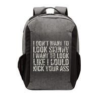 I Dont Want To Look Skinny I Want To Look Like Vector Backpack