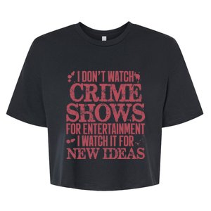 I Don't Watch Crime Shows For Entertainment Bella+Canvas Jersey Crop Tee