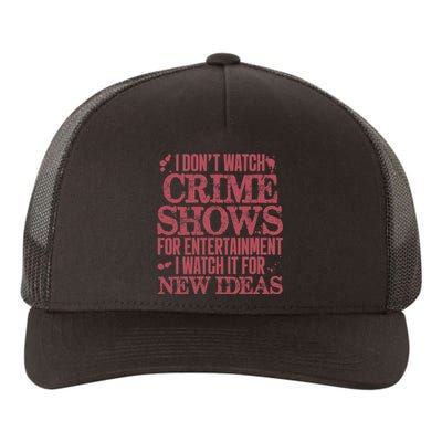 I Don't Watch Crime Shows For Entertainment Yupoong Adult 5-Panel Trucker Hat