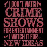 I Don't Watch Crime Shows For Entertainment Tall T-Shirt