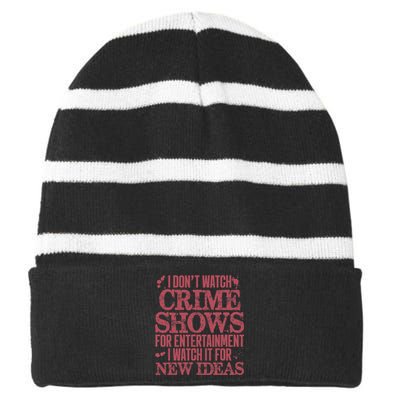 I Don't Watch Crime Shows For Entertainment Striped Beanie with Solid Band