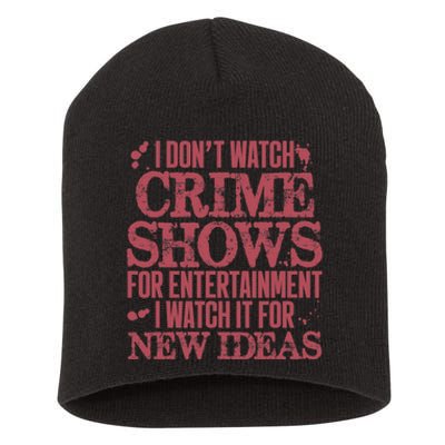 I Don't Watch Crime Shows For Entertainment Short Acrylic Beanie