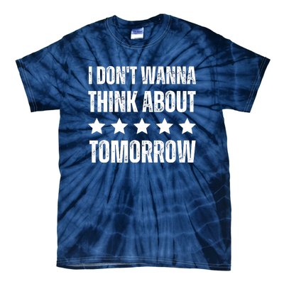 I Don't Wanna Think About Tomorrow Tie-Dye T-Shirt