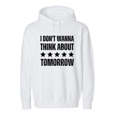 I Don't Wanna Think About Tomorrow Garment-Dyed Fleece Hoodie