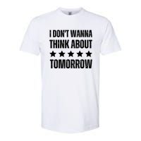 I Don't Wanna Think About Tomorrow Softstyle CVC T-Shirt