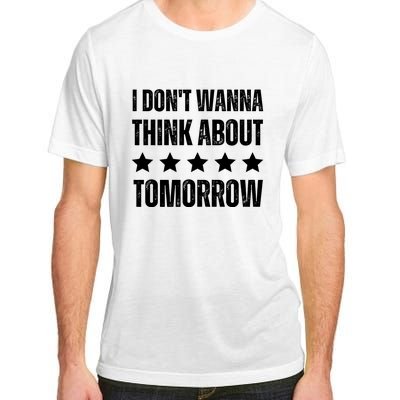 I Don't Wanna Think About Tomorrow Adult ChromaSoft Performance T-Shirt