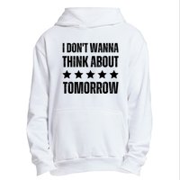 I Don't Wanna Think About Tomorrow Urban Pullover Hoodie