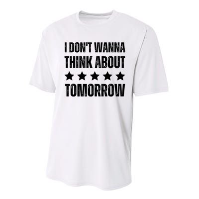 I Don't Wanna Think About Tomorrow Performance Sprint T-Shirt