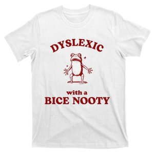 Iswearimnothigh Dyslexic With A Bice Nooty Frog T-Shirt