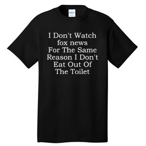 I Dont Watch Fox News I Dont Eat Out Of The Toilet Tall T-Shirt