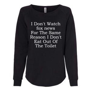 I Dont Watch Fox News I Dont Eat Out Of The Toilet Womens California Wash Sweatshirt