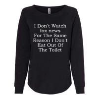 I Dont Watch Fox News I Dont Eat Out Of The Toilet Womens California Wash Sweatshirt