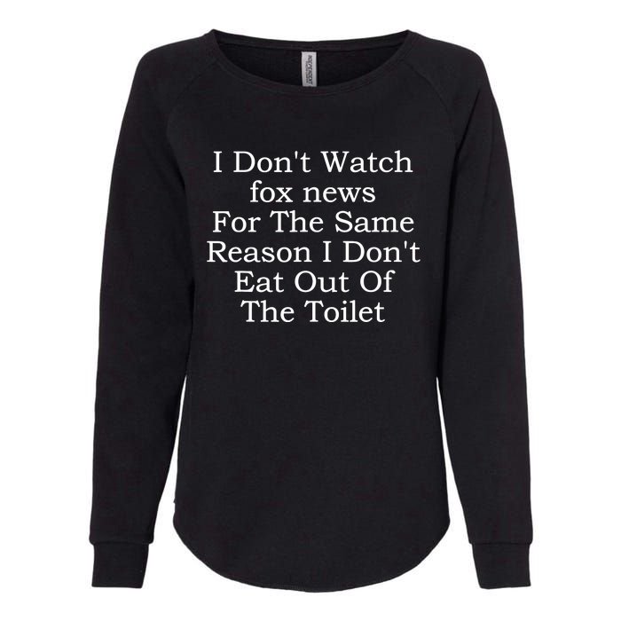 I Dont Watch Fox News I Dont Eat Out Of The Toilet Womens California Wash Sweatshirt