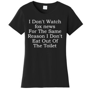 I Dont Watch Fox News I Dont Eat Out Of The Toilet Women's T-Shirt