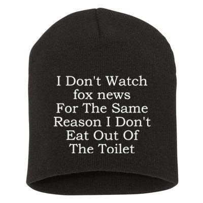 I Dont Watch Fox News I Dont Eat Out Of The Toilet Short Acrylic Beanie