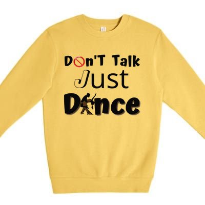 I Dont Want To Talk I Just Want To Dance. Funny Dancers Premium Crewneck Sweatshirt