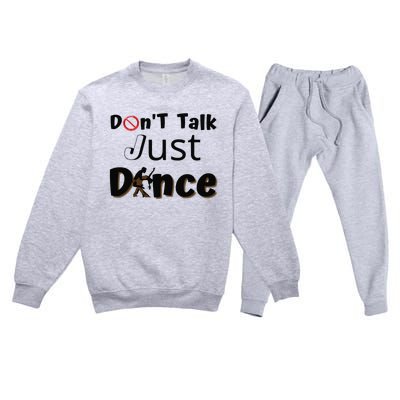 I Dont Want To Talk I Just Want To Dance. Funny Dancers Premium Crewneck Sweatsuit Set