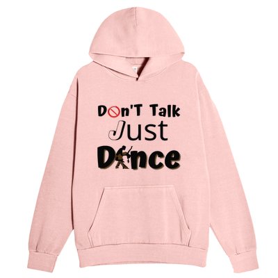 I Dont Want To Talk I Just Want To Dance. Funny Dancers Urban Pullover Hoodie