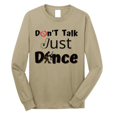 I Dont Want To Talk I Just Want To Dance. Funny Dancers Long Sleeve Shirt