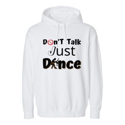 I Dont Want To Talk I Just Want To Dance. Funny Dancers Garment-Dyed Fleece Hoodie