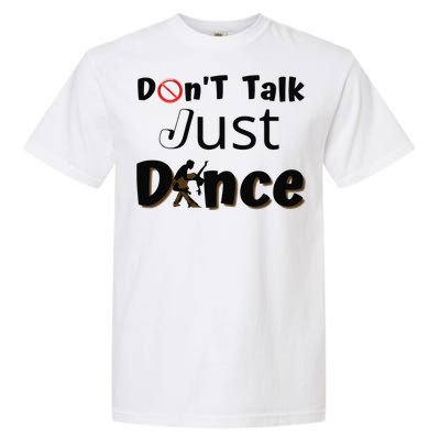 I Dont Want To Talk I Just Want To Dance. Funny Dancers Garment-Dyed Heavyweight T-Shirt