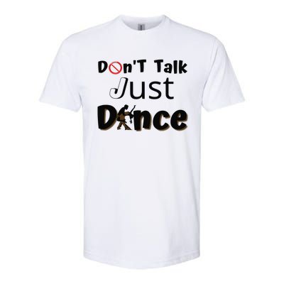 I Dont Want To Talk I Just Want To Dance. Funny Dancers Softstyle CVC T-Shirt