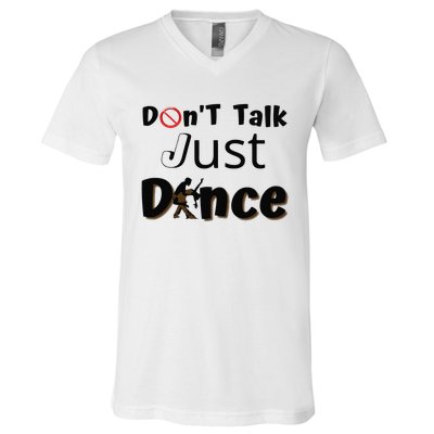 I Dont Want To Talk I Just Want To Dance. Funny Dancers V-Neck T-Shirt