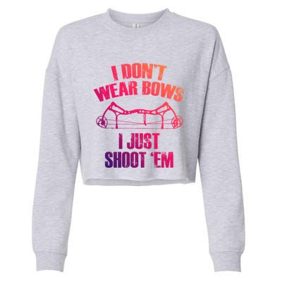 I Dont Wear Bows I Just Shoot Them Deer Hunting Funny Gift Cropped Pullover Crew