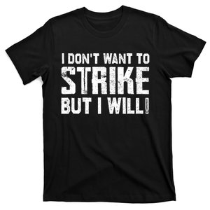 I Dont Want To Strike But I Will Workers Union UAW Strong T-Shirt