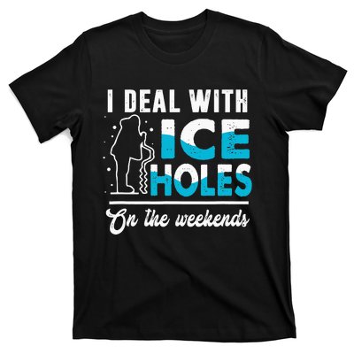 I Deal With Ice Holes In Weekends Fishing Dad Father’s Day T-Shirt