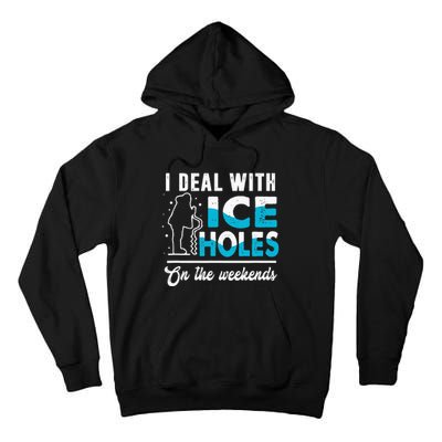 I Deal With Ice Holes In Weekends Fishing Dad Father’s Day Tall Hoodie