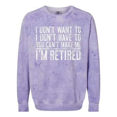 I Dont Want To Have You Cant Make Me Im Retired Colorblast Crewneck Sweatshirt