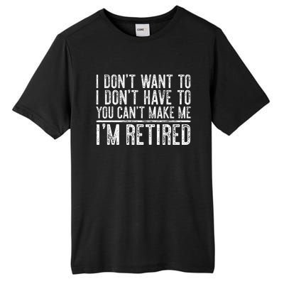 I Dont Want To Have You Cant Make Me Im Retired Tall Fusion ChromaSoft Performance T-Shirt