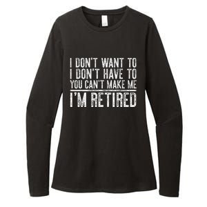 I Dont Want To Have You Cant Make Me Im Retired Womens CVC Long Sleeve Shirt