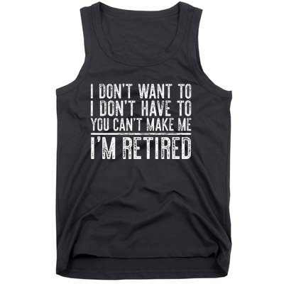 I Dont Want To Have You Cant Make Me Im Retired Tank Top