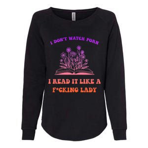 I Don't Watch Porn I Reat It Like A Fucking Lady Funny Adult Joke Womens California Wash Sweatshirt