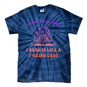 I Don't Watch Porn I Reat It Like A Fucking Lady Funny Adult Joke Tie-Dye T-Shirt