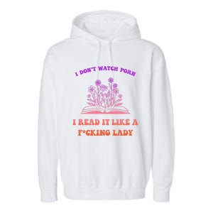 I Don't Watch Porn I Reat It Like A Fucking Lady Funny Adult Joke Garment-Dyed Fleece Hoodie